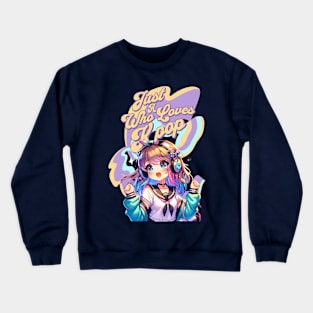 Just A Girl Who Loves K-Pop - Colorful Anime Music Fan T-Shir Crewneck Sweatshirt